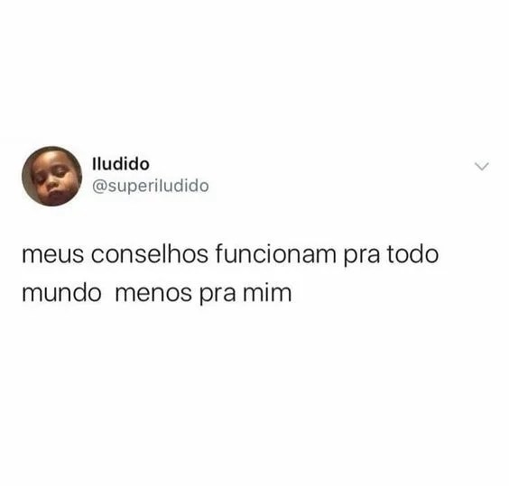 Meus conselhos funcionam